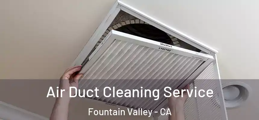 Air Duct Cleaning Service Fountain Valley - CA