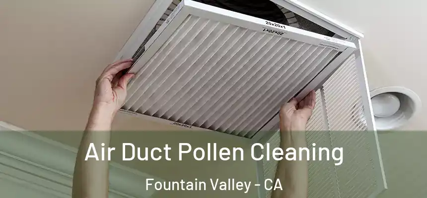  Air Duct Pollen Cleaning Fountain Valley - CA