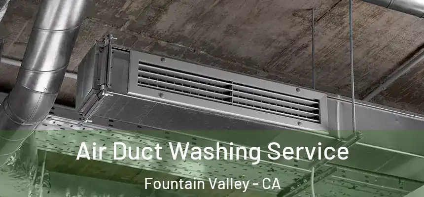 Air Duct Washing Service Fountain Valley - CA
