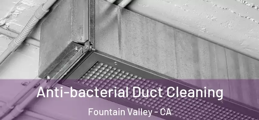 Anti-bacterial Duct Cleaning Fountain Valley - CA