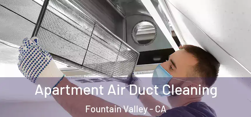 Apartment Air Duct Cleaning Fountain Valley - CA