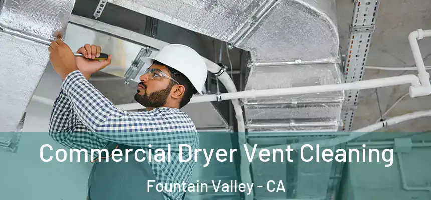 Commercial Dryer Vent Cleaning Fountain Valley - CA