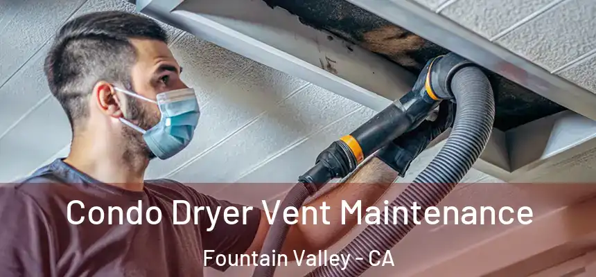  Condo Dryer Vent Maintenance Fountain Valley - CA