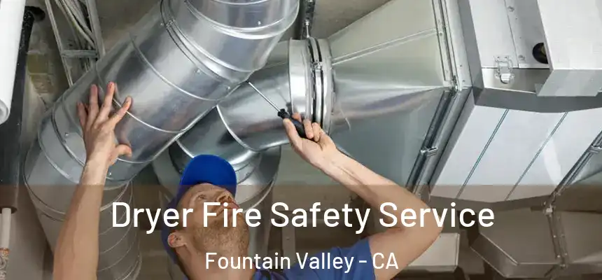  Dryer Fire Safety Service Fountain Valley - CA