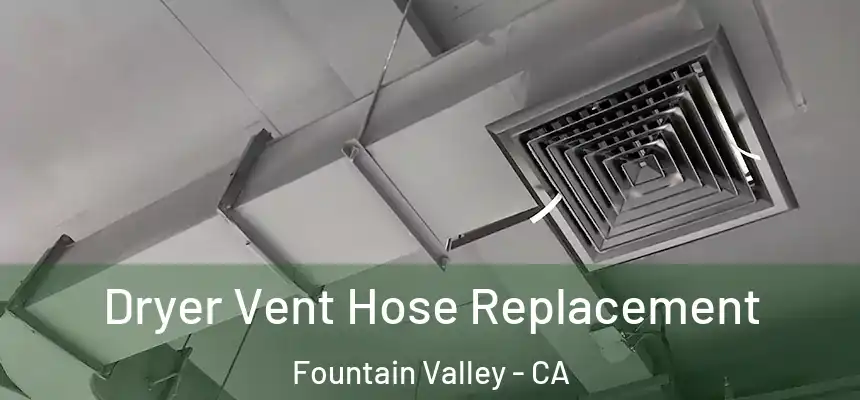  Dryer Vent Hose Replacement Fountain Valley - CA