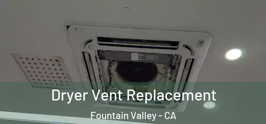 Dryer Vent Replacement Fountain Valley - CA