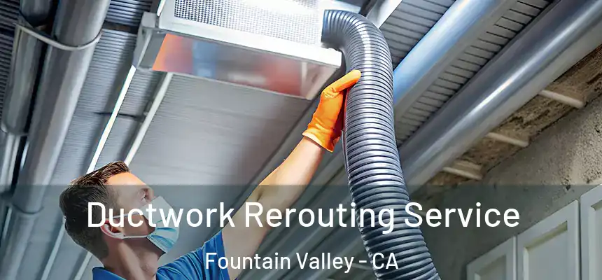  Ductwork Rerouting Service Fountain Valley - CA