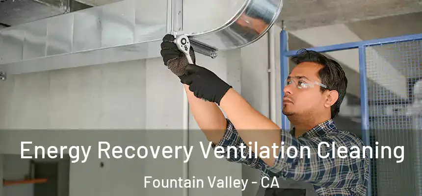 Energy Recovery Ventilation Cleaning Fountain Valley - CA