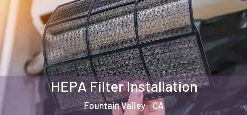  HEPA Filter Installation Fountain Valley - CA