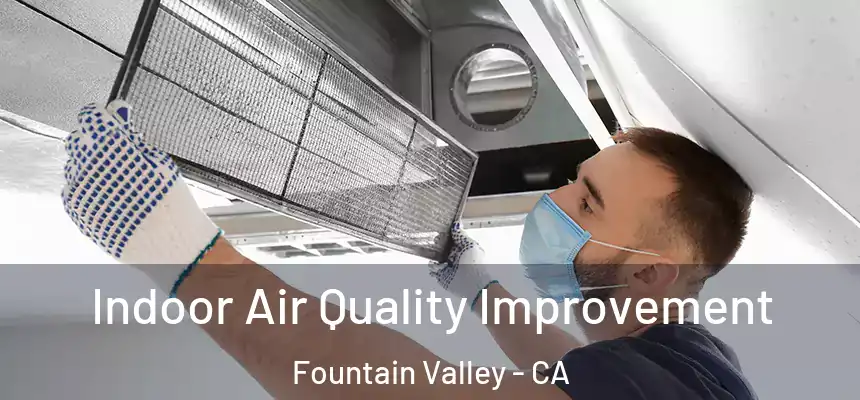  Indoor Air Quality Improvement Fountain Valley - CA