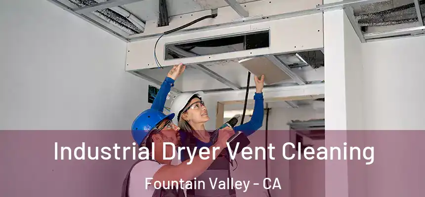 Industrial Dryer Vent Cleaning Fountain Valley - CA
