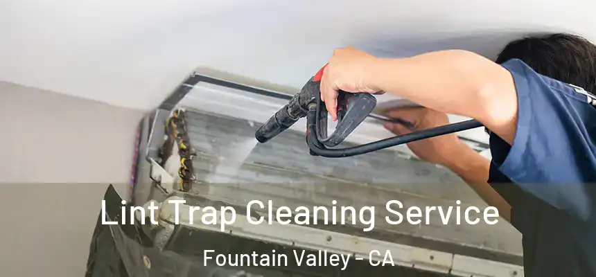 Lint Trap Cleaning Service Fountain Valley - CA