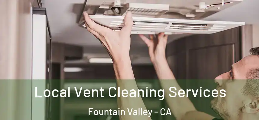  Local Vent Cleaning Services Fountain Valley - CA