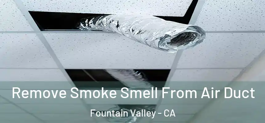 Remove Smoke Smell From Air Duct Fountain Valley - CA