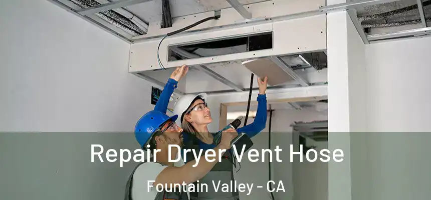 Repair Dryer Vent Hose Fountain Valley - CA