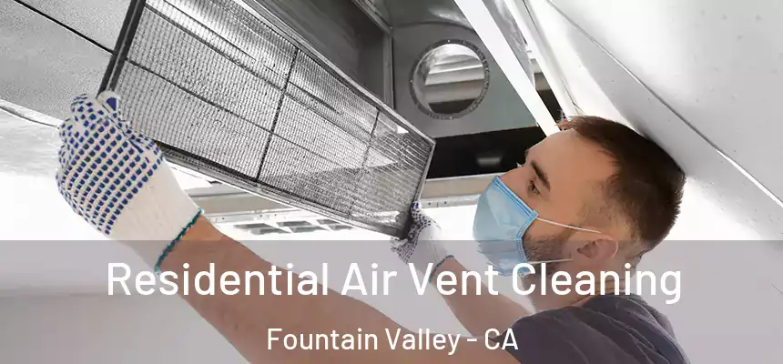 Residential Air Vent Cleaning Fountain Valley - CA