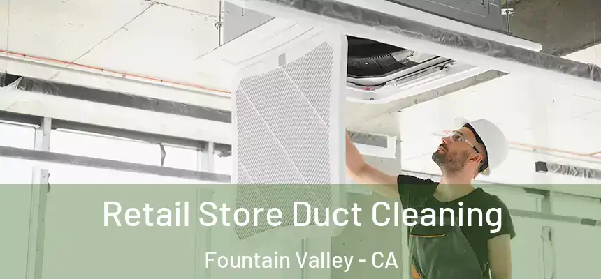 Retail Store Duct Cleaning Fountain Valley - CA