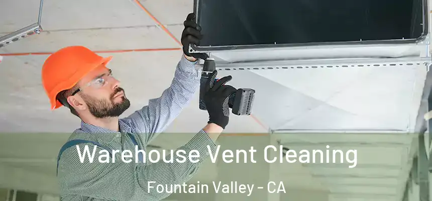  Warehouse Vent Cleaning Fountain Valley - CA